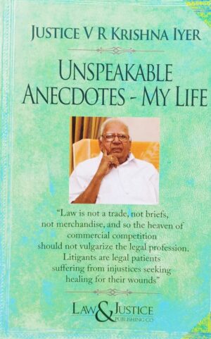 LAW & JUSTICE PUBLISHING UNSPEAKABLE ANECDOTES-MY LIFE BY JUSTICE V R KRISHNA IYER EDITION 2024