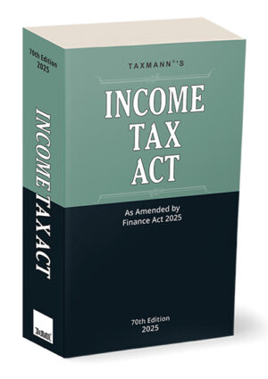 Taxmann Income Taxes Act as Amended by Finance Act 2025 70th Edition 2025