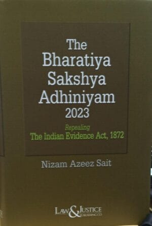 LAW & JUSTICE PUBLISHING THE BHARATIYA SAKSHYA ADHINIYAM 2023 BY NIZAM AZEEZ SAIT EDITION 2024