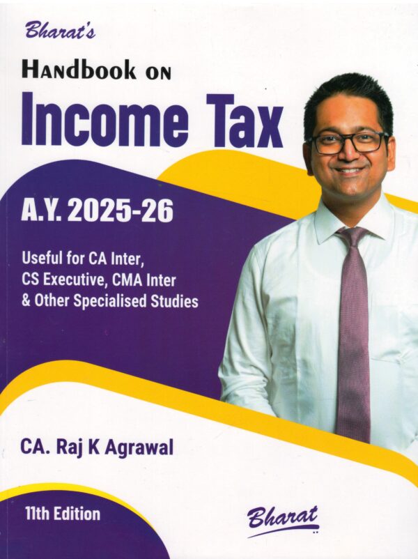 BHARAT'S HANDBOOK ON INCOME TAX A.Y. 2025-26 BY CA. RAJ K AGRAWAL 11TH EDITION
