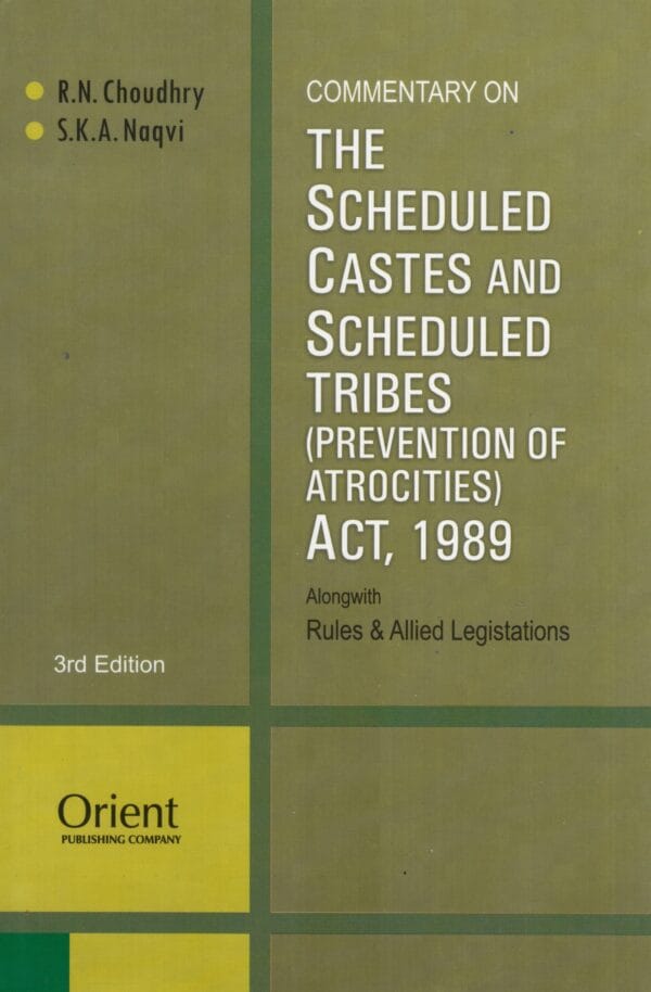 ORIENT PUBLISHING COMPANY COMMENTARY ON THE SCHEDULED CASTES AND SCHEDULED TRIBES (PREVENTION OF ATROCITIES) ACT, 1989 BY R.N. CHOUDHRY & S.K.A. NAQVI 3RD EDITION 2024