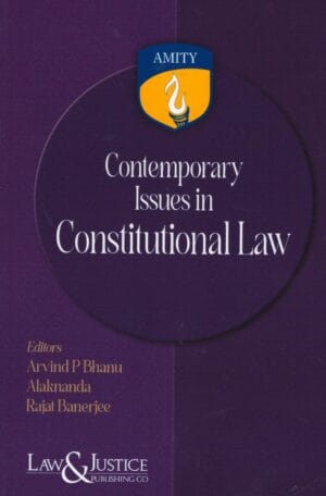 LAW & JUSTICE PUBLISHING CONTEMPORARY ISSUES IN CONSTITUTIONAL LAW BY ARVIND P BHANU EDITION 2024