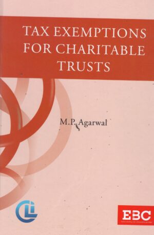 EBC TAX EXEMPTIONS FOR CHARITABLE TRUSTS BY M.P. AGARWAL 1ST EDITION 2024
