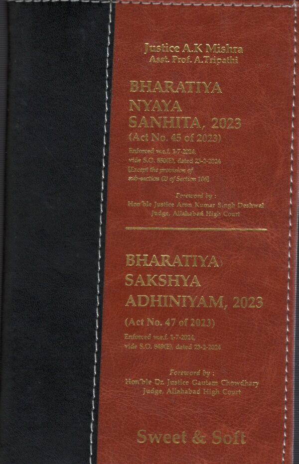 SWEET & SOFT BHARATIYA NYAYA SANHITA, 2023 & BHARATIYA SAKSHYA ADHINIYAM, 2023 BY JUSTICE A.K MISHRA EDITION 2024