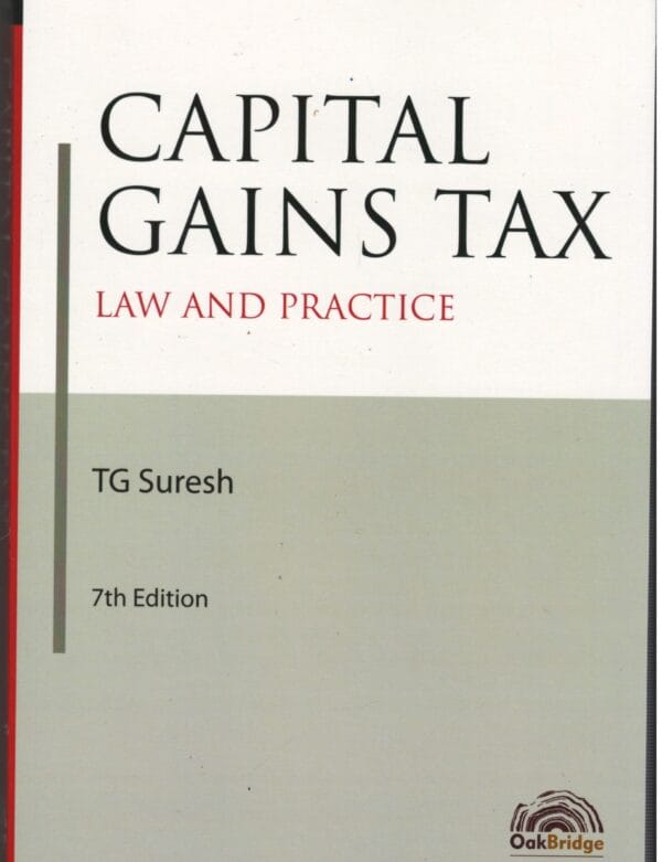 OAK BRIDGE CAPITAL GAINS TAX LAW AND PRACTICE BY TG SURESH 7TH EDITION 2024