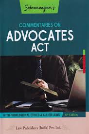 LAW PUBLISHERS COMMENTARIES ON ADVOCATES ACT BY SUBRAMANYAM'S 6TH EDITION 2025