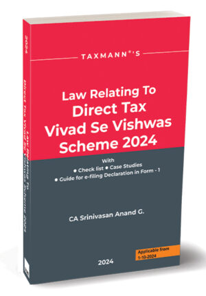 TAXMANN LAW RELATING TO DIRECT TAX VIVAD SE VISHWAS SCHEME 2024 ( APPLICABLE FROM 1-1-2024) BY CA SRINIVASAN ANND G. EDITION 2024