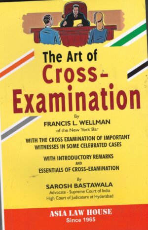 ASIA LAW HOUSE THE ART OF CROSS- EXAMINATION BY FRANCIS L. WELLMAN & SAROSH BASTAWALA EDITION 2025-26