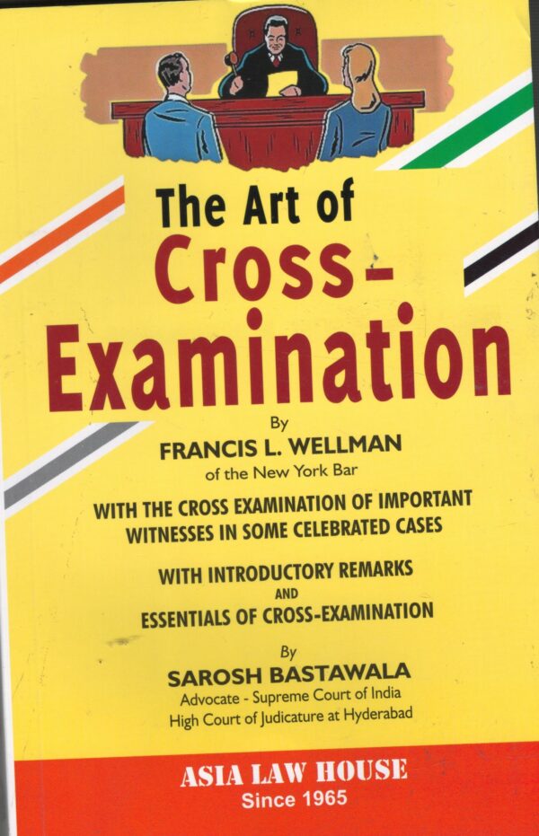 ASIA LAW HOUSE THE ART OF CROSS- EXAMINATION BY FRANCIS L. WELLMAN & SAROSH BASTAWALA EDITION 2025-26