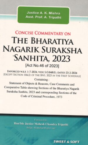 SWEET & SOFT CONCISE COMMENTARY ON THE BHARATIYA NAGARIK SURAKSHA SANHITA, 2023 BY JUSTICE A.K. MISHRA & ASST. PROF. A. TRIPATHI EDITION 2024