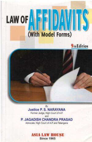 ASIA LAW HOUSE LAW OF AFFIDAVITS (WITH  MODEL FORMS) BY JUSTICE P.S. NARAYANA & P. JAGADISH CHANDRA PRASAD 9TH EDITION 2024