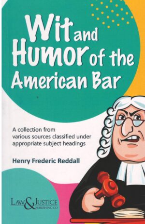 LAW & JUSTICE PUBLISHING WIT AND HUMOR OF THE AMERICAN BAR BY HENRY FREDERIC REDDALL EDITION 2025