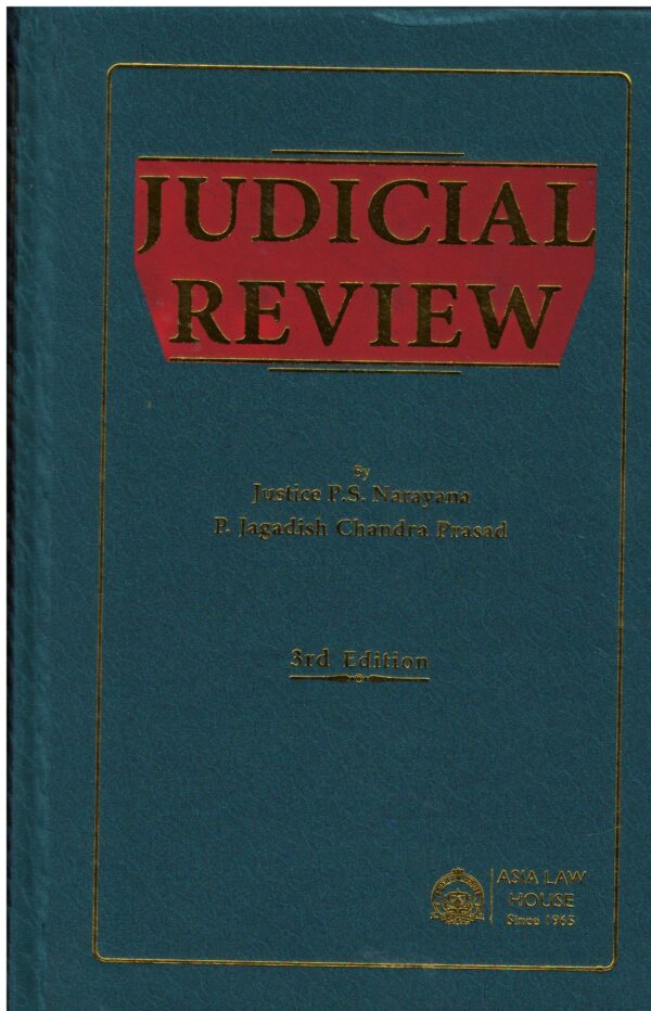 ASIA LAW HOUSE JUDICIAL REVIEW BY JUSTICE P.S. NARAYANA & P. JAGADISH CHANDRA PRASAD 3RD EDITION 2022
