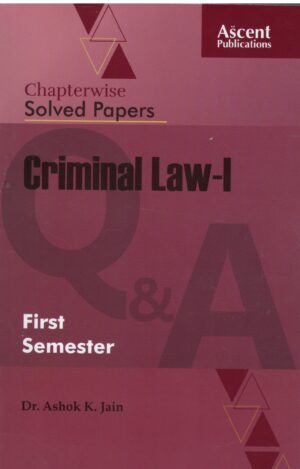 ASCENT PUBLICATIONS CHAPTERWISE SOLVED PAPERS CRIMINAL LAW-I BY DR. ASHOK K. JAIN EDITION 2024-25