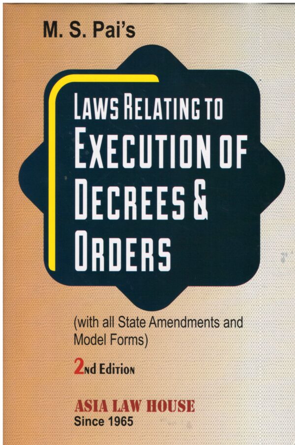 ASIA LAW HOUSE LAWS RELATING TO EXECUTIVE OF DECRESS & ORDERS BY M.S. PAI'S 2ND EDITION 2024