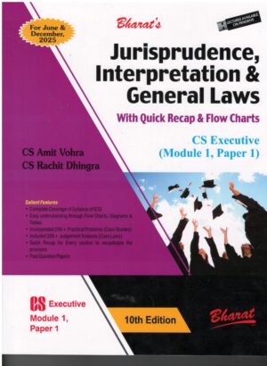 BHARAT'S JURISPRUDENCE, INTERPRETATION & GENERAL LAWS WITH QUICK RECAP & FLOW CHARTS CS (MODULE 1, PAPER 1) BY CS AMIT VOHRA & CS RACHIT DHINGRA FOR JUNE & DECEMBER, 2025