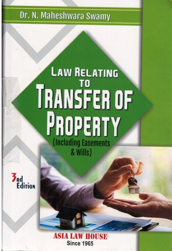 ASIA LAW HOUSE LAW RELATING TO TRANSFER OF PROPERTY (INCLUDING EASEMENTS & WILLS) BY DR. N. MAHESHWARA SWAMY 3RD EDITION 2023
