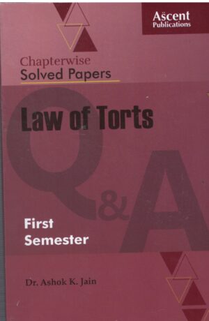 ASCENT CHAPTERWISE SOLVED PAPERS LAW OF TORTS BY DR. ASHOK K. JAIN EDITION 2024-25