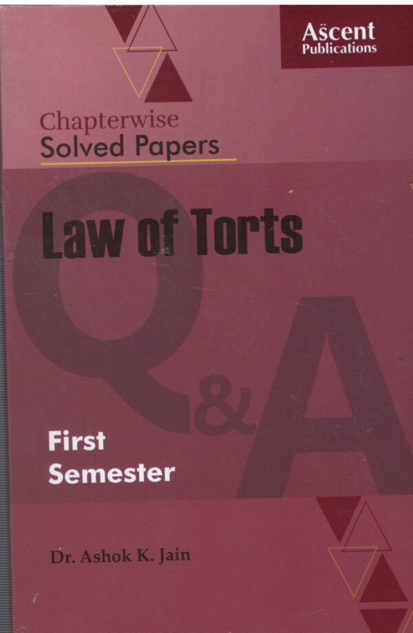 ASCENT CHAPTERWISE SOLVED PAPERS LAW OF TORTS BY DR. ASHOK K. JAIN EDITION 2024-25