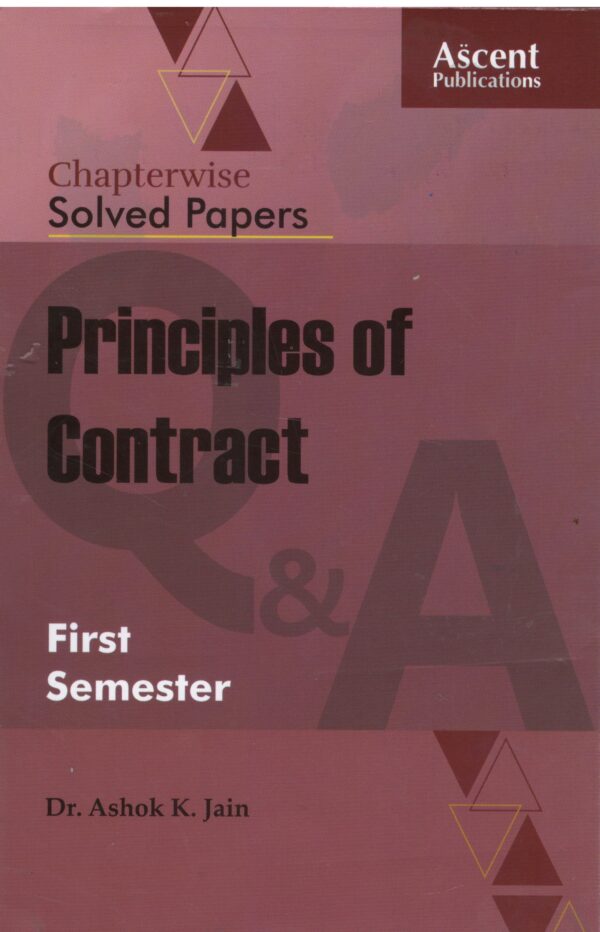 ASCENT CHAPTERWISE SOLVED PAPERS PRINCIPLES OF CONTRACT BY DR. ASHOK K. JAIN EDITION 2024-25