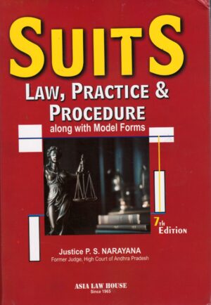 ASIA LAW HOUSE SUITS LAW, PRACTICE & PROCEDURE ALONG WITH MODEL FORMS BY JUSTICE P.S. NARAYANA 7TH EDITION 2024