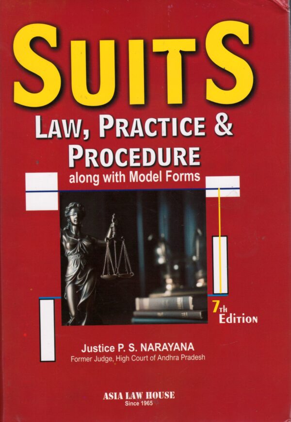 ASIA LAW HOUSE SUITS LAW, PRACTICE & PROCEDURE ALONG WITH MODEL FORMS BY JUSTICE P.S. NARAYANA 7TH EDITION 2024