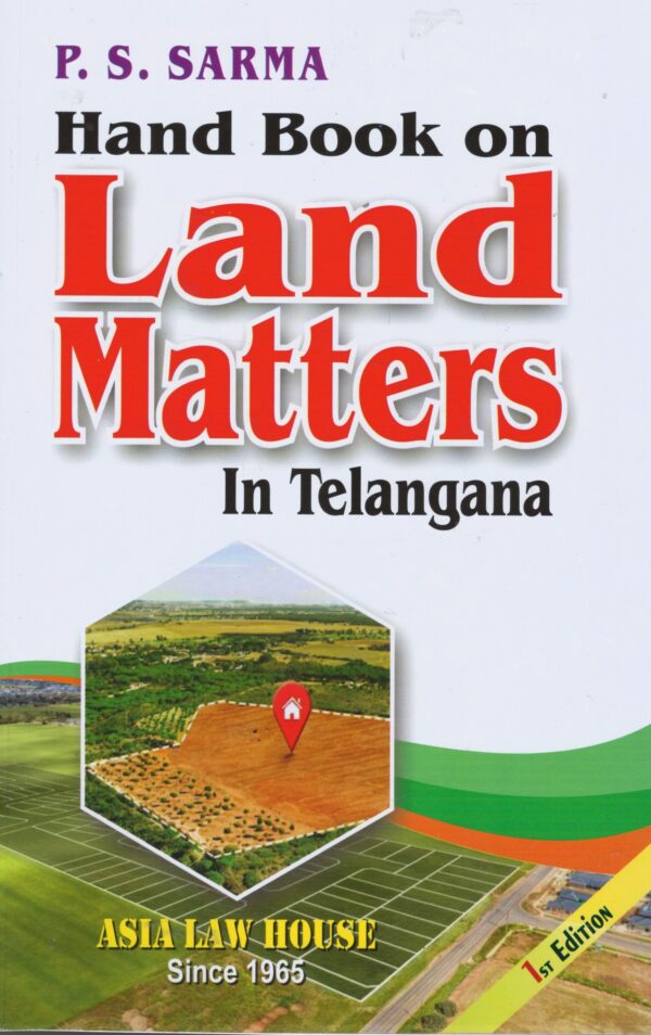 ASIA LAW HOUSE HAND BOOK ON LAND MATTERS IN TELANGANA BY P.S. SHARMA 1ST EDITION 2024