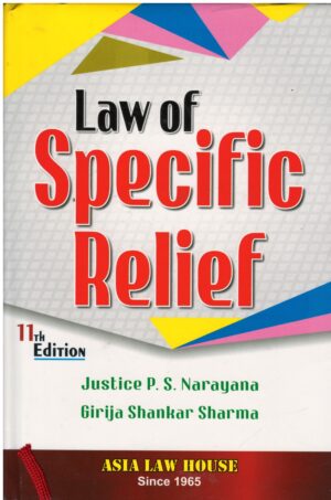 ASIA LAW HOUSE LAW OF SPECIFIC RELIEF BY JUSTICE P.S. NARAYANA & GIRIJA SHANKAR SHARMA 11TH EDITION 2022