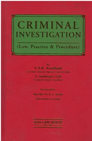 ASIA LAW HOUSE CRIMINAL INVESTIGATION (LAW, PRACTICE & PROCEDURE) BY V.S.R. AVADHANI EDITION 2023