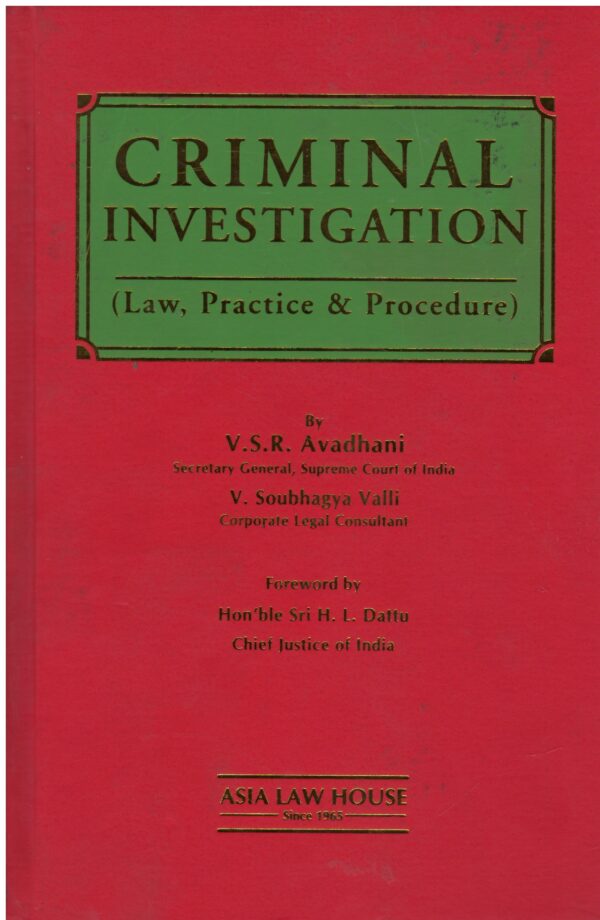 ASIA LAW HOUSE CRIMINAL INVESTIGATION (LAW, PRACTICE & PROCEDURE) BY V.S.R. AVADHANI EDITION 2023