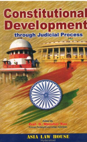 ASIA LAW HOUSE CONSTITUTIONAL DEVELOPMENT THROUGH JUDICIAL PROCESS BY PROF. G. MANOHER RAO EDITION 2021