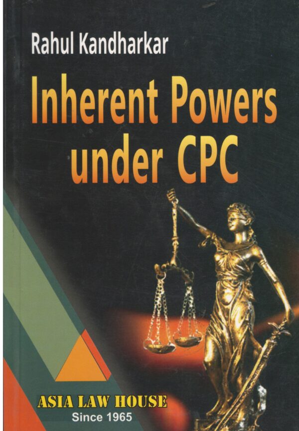 ASIA LAW HOUSE INHERENT POWERS UNDER CPC BY RAHUL KANDHARKAR EDITION 2022