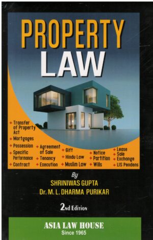 ASIA LAW HOUSE PROPERTY LAW BY SHRINIWAS GUPTA & DR. M.L. DHARMA PURIKAR 2ND EDITION 2023-24