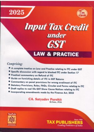 Tax Publication Input Tax Credit Under GST Law & Practice By CA. Satyadev Purohit Edition 2025