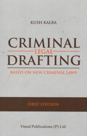 Vinod Publications CRIMINAL LEGAL DRAFTING BASED ON NEW CRIMINAL LAWS By KUSH KALRA Edition 2025