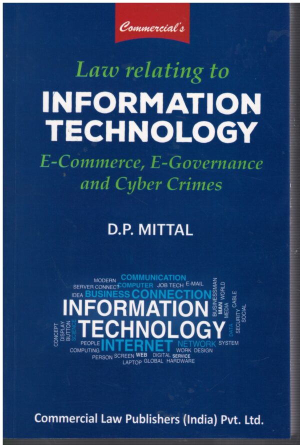 COMMERCIL'S LAW RELATING TO INFORMATION TECHNOLOGY E-COMMERCE, E-GOVERNANCE AND CYBER CRIMES BY D.P. MITTAL EDITION 2025