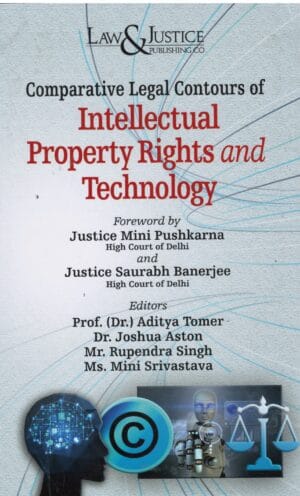 LAW & JUSTICE COMPARATIVE LEGAL CONTOURS OF INTELLECTUAL PROPERTY RIGHTS AND TECHNOLOGY BY JUSTICE MINI PUSHKARNA EDITION 2025