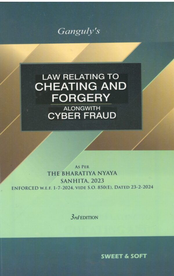 SWEET & SOFT LAW RELATING TO CHEATING AND FORGERY ALONG WITH CYBER FRAUD BY Ganguly's 3rd Edition 2025