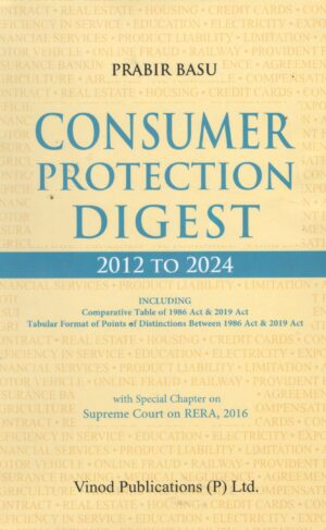 Vinod Publications (P) Ltd. CONSUMER PROTECTION DIGEST 2012 TO 2024 PRABIR BASU Edition 2025