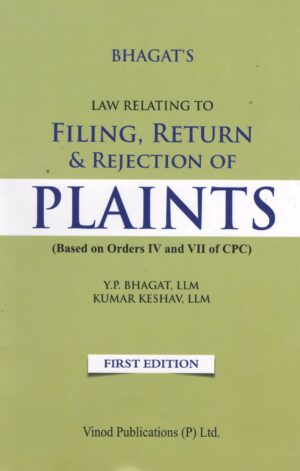 Vinod Publications LAW RELATING TO FILING, RETURN & REJECTION OF PLAINTS (Based on Orders IV and VII of CPC) BY Y.P. BHAGAT'S Edition 2025