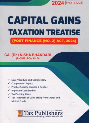 Tax Publishers CAPITAL GAINS TAXATION TREATISE [POST FINANCE (NO.2) ACT, 2024] BY CA.(Dr.) NISHA BHANDARI (FREE EBOOK 2024)