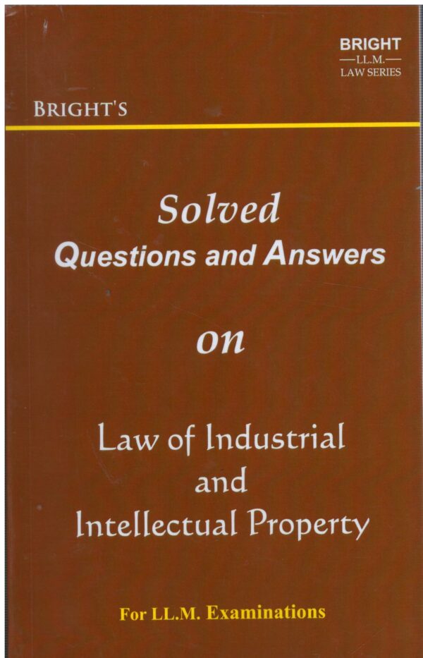 BRIGHT'S Solved Questions and Answers on Law of Industrial and Intellectual Property For LL.M. Examinations Edition 2024