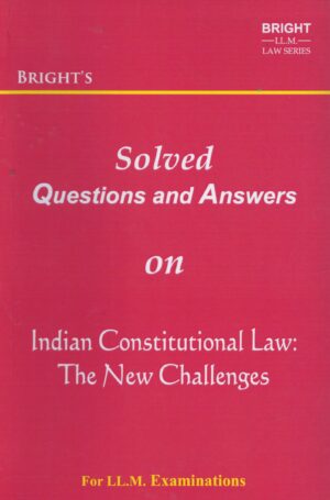 BRIGHT'S Solved Questions and Answers on Indian Constitutional Law: The New Challenges For LL.M. Examinations Edition 2025