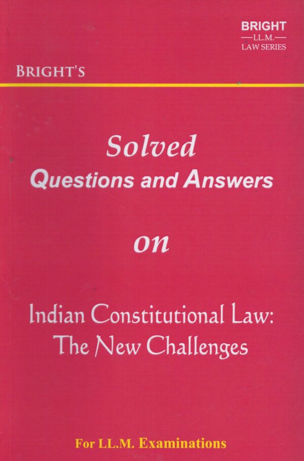 BRIGHT'S Solved Questions and Answers on Indian Constitutional Law: The New Challenges For LL.M. Examinations Edition 2025