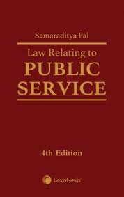 LexisNexis Law Relating to PUBLIC SERVICE By Samaraditya Pal 4th Edition 2024