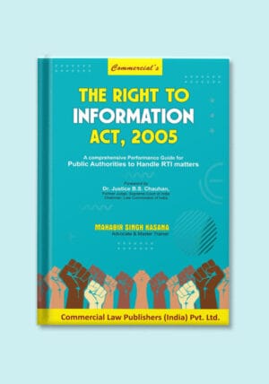 COMMERICAL'S THE RIGHT TO INFORMATION ACT, 2005 BY DR. JUSTICE B.S. CHAUHAN & MAHABIR SINGH KASANA EDITION 2025