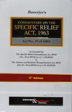 Dwivedi & company Commentary On the specific Relief Act 1963 Act No.47 of 1963 By Banerjee Edition 2024
