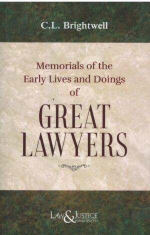 Law & Justice Memorials of The Early Lives and Doings of Great Law years By C.L.Brightwell Edition 2025