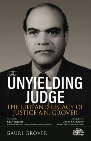 OakBridge The Unyielding Judge the life and legacy of Justice A.N. Grover by Gauri Grover Edition-2025
