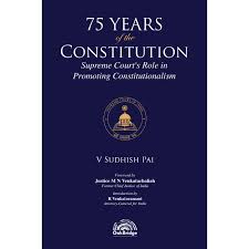 OakBridge 75 Years of the Constitution Supreme Courts Role in Promoting Constitutionalism By V Sudhish Pai Edition 2025